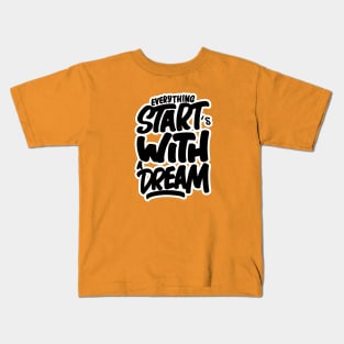 Everything Starts With a Dream Kids T-Shirt